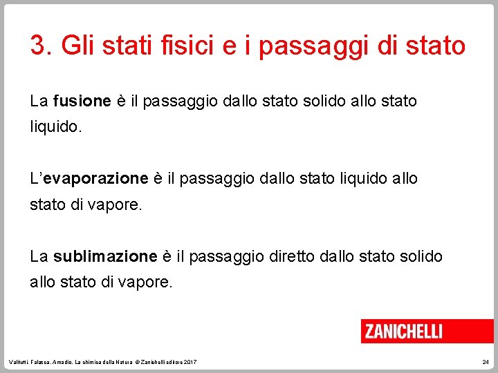 3. Gli stati fisici e i passaggi di stato La fusione è il passaggio