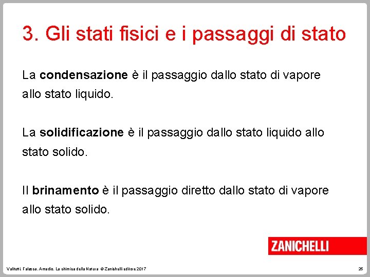 3. Gli stati fisici e i passaggi di stato La condensazione è il passaggio