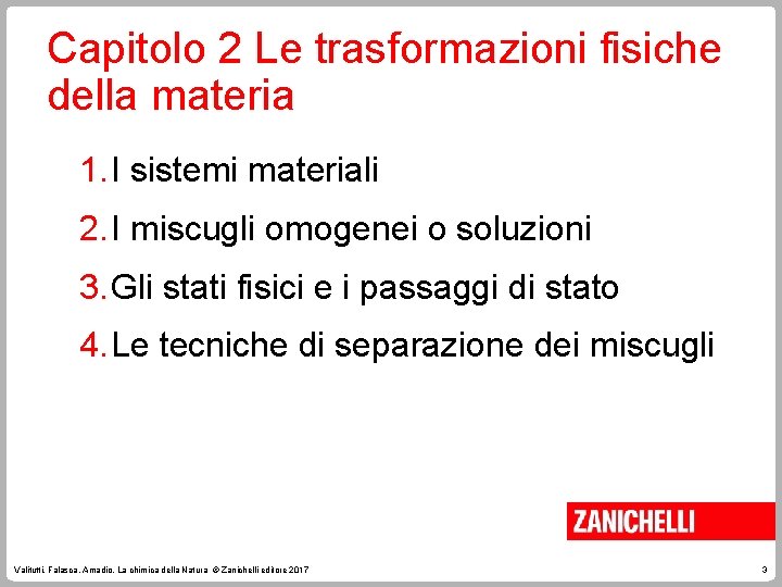 Capitolo 2 Le trasformazioni fisiche della materia 1. I sistemi materiali 2. I miscugli