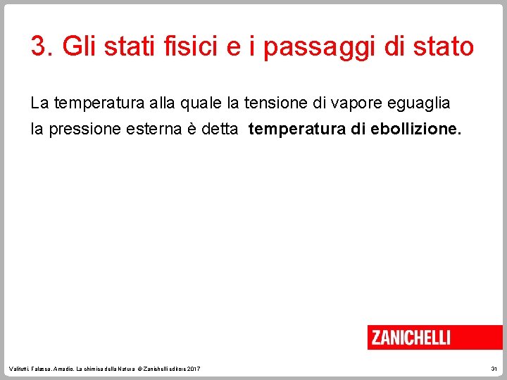 3. Gli stati fisici e i passaggi di stato La temperatura alla quale la