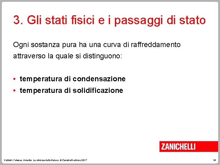 3. Gli stati fisici e i passaggi di stato Ogni sostanza pura ha una