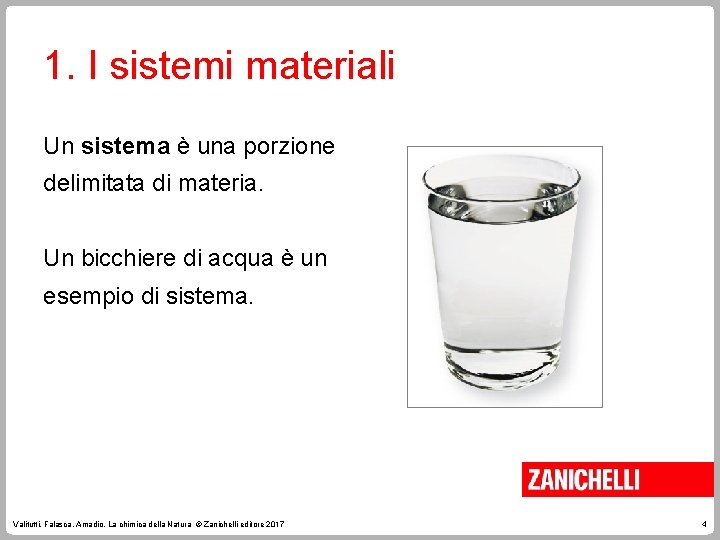 1. I sistemi materiali Un sistema è una porzione delimitata di materia. Un bicchiere