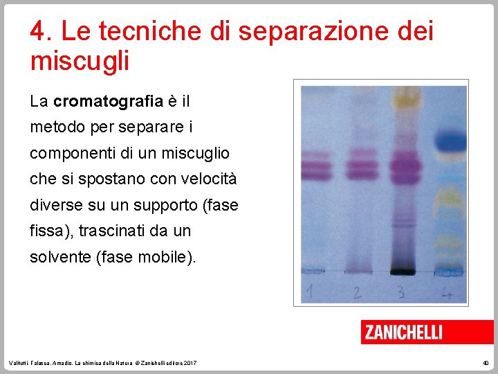 4. Le tecniche di separazione dei miscugli La cromatografia è il metodo per separare