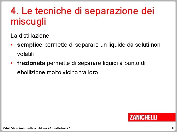 4. Le tecniche di separazione dei miscugli La distillazione • semplice permette di separare