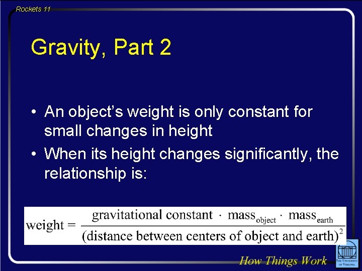Rockets 11 Gravity, Part 2 • An object’s weight is only constant for small