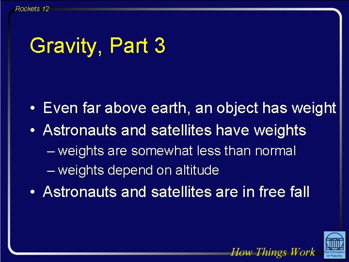 Rockets 12 Gravity, Part 3 • Even far above earth, an object has weight