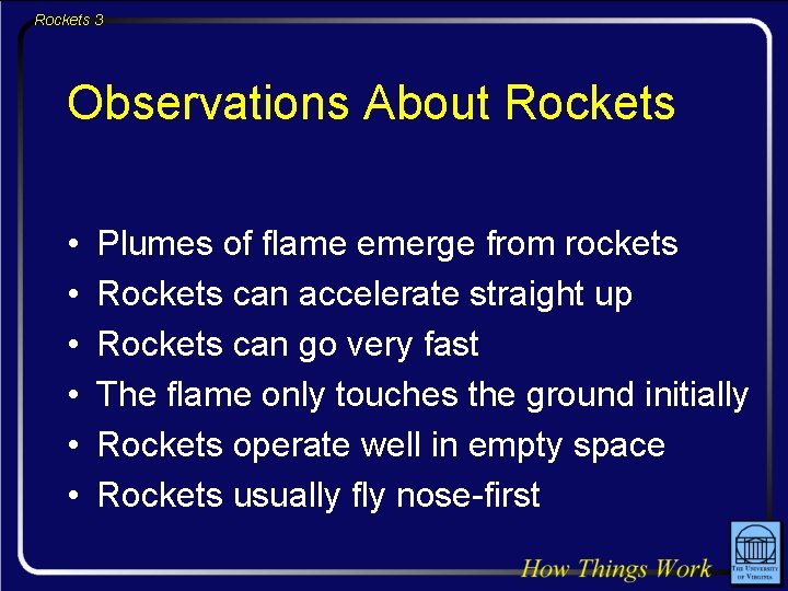 Rockets 3 Observations About Rockets • • • Plumes of flame emerge from rockets