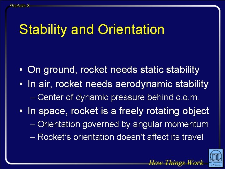 Rockets 8 Stability and Orientation • On ground, rocket needs static stability • In