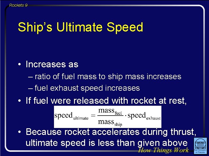 Rockets 9 Ship’s Ultimate Speed • Increases as – ratio of fuel mass to