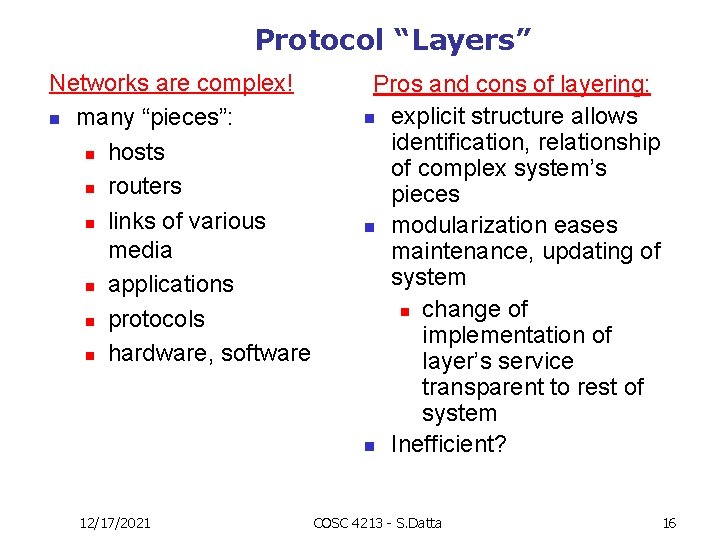 Protocol “Layers” Networks are complex! n many “pieces”: n hosts n routers n links