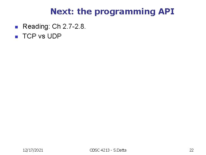 Next: the programming API n n Reading: Ch 2. 7 -2. 8. TCP vs