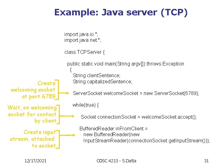 Example: Java server (TCP) import java. io. *; import java. net. *; class TCPServer