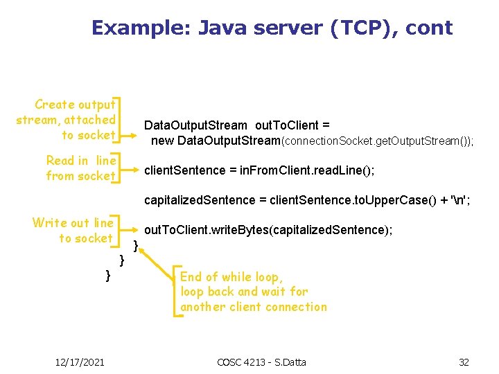 Example: Java server (TCP), cont Create output stream, attached to socket Data. Output. Stream