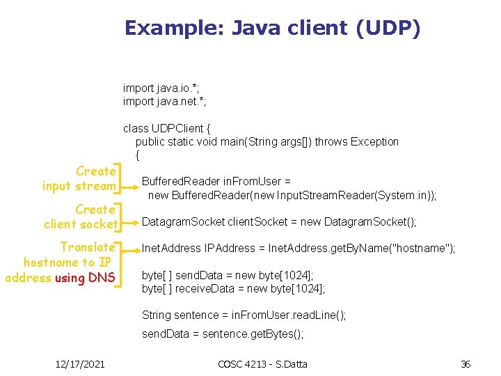 Example: Java client (UDP) import java. io. *; import java. net. *; class UDPClient