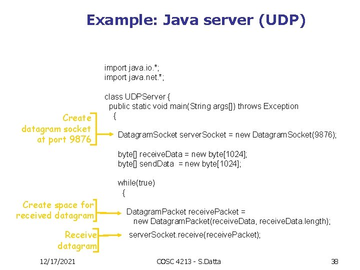 Example: Java server (UDP) import java. io. *; import java. net. *; Create datagram