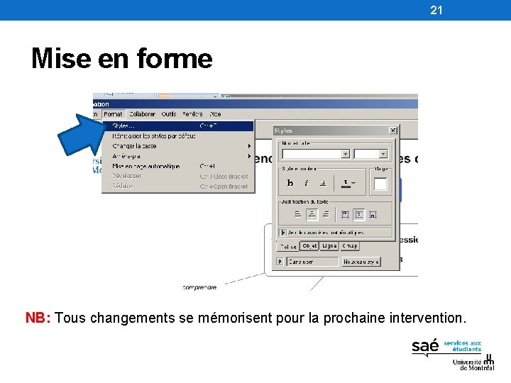 21 Mise en forme NB: Tous changements se mémorisent pour la prochaine intervention. 