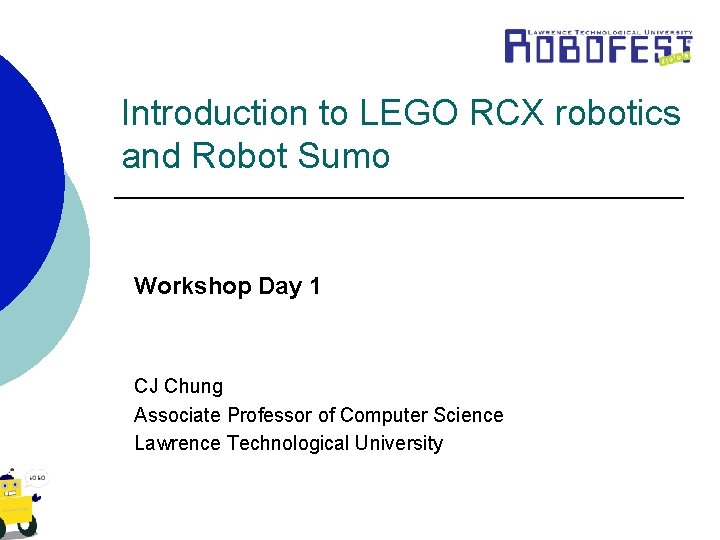 Introduction to LEGO RCX robotics and Robot Sumo Workshop Day 1 CJ Chung Associate