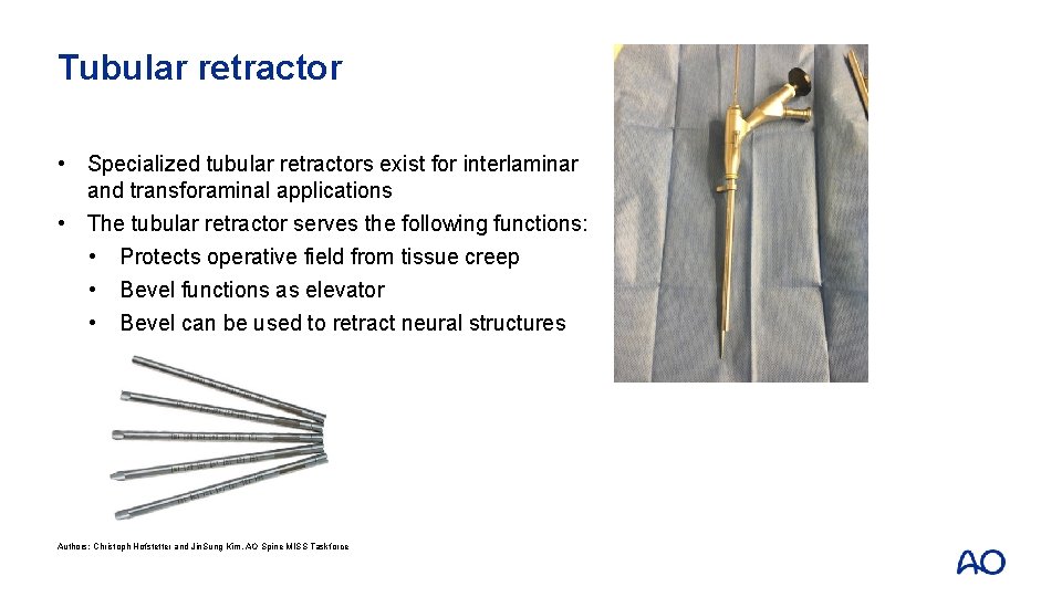 Tubular retractor • Specialized tubular retractors exist for interlaminar and transforaminal applications • The