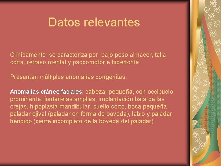 Datos relevantes Clínicamente se caracteriza por bajo peso al nacer, talla corta, retraso mental