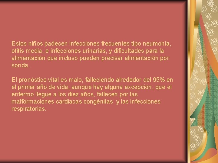 Estos niños padecen infecciones frecuentes tipo neumonía, otitis media, e infecciones urinarias, y dificultades