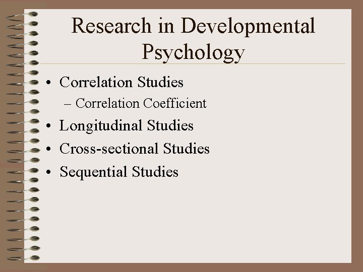 Research in Developmental Psychology • Correlation Studies – Correlation Coefficient • Longitudinal Studies •