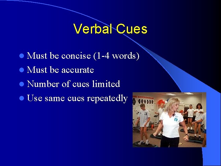 Verbal Cues l Must be concise (1 -4 words) l Must be accurate l Verbal Cues l Must be concise (1 -4 words) l Must be accurate l