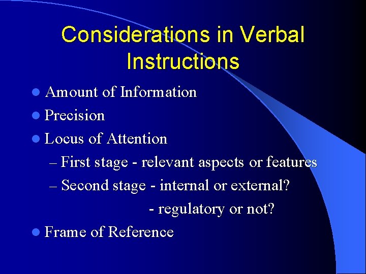 Considerations in Verbal Instructions l Amount of Information l Precision l Locus of Attention Considerations in Verbal Instructions l Amount of Information l Precision l Locus of Attention