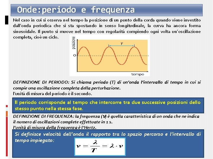 Onde: periodo e frequenza Nel caso in cui si osserva nel tempo la posizione