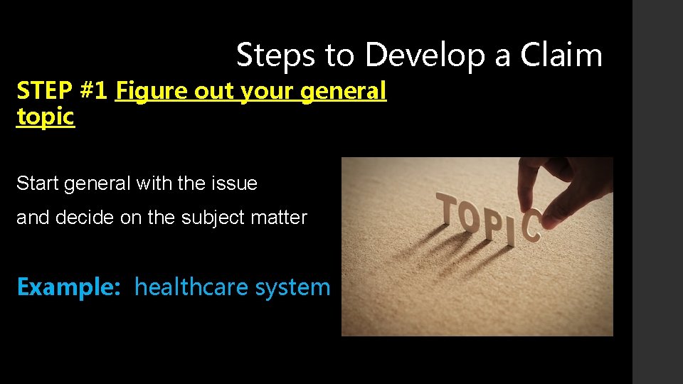Steps to Develop a Claim STEP #1 Figure out your general topic Start general
