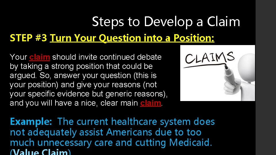 Steps to Develop a Claim STEP #3 Turn Your Question into a Position: Your