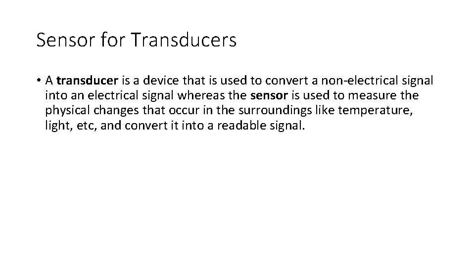 Sensor for Transducers • A transducer is a device that is used to convert