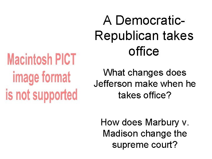 A Democratic. Republican takes office What changes does Jefferson make when he takes office?