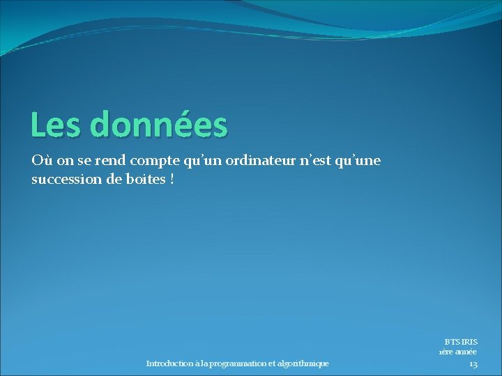 Les données Où on se rend compte qu’un ordinateur n’est qu’une succession de boites