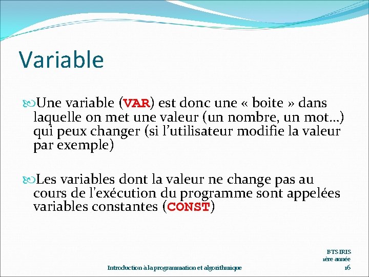 Variable Une variable (VAR) est donc une « boite » dans laquelle on met