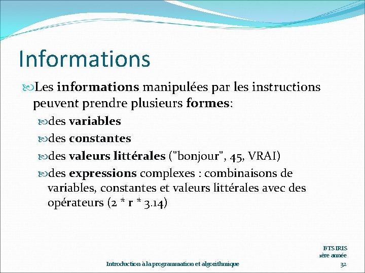 Informations Les informations manipulées par les instructions peuvent prendre plusieurs formes: des variables des