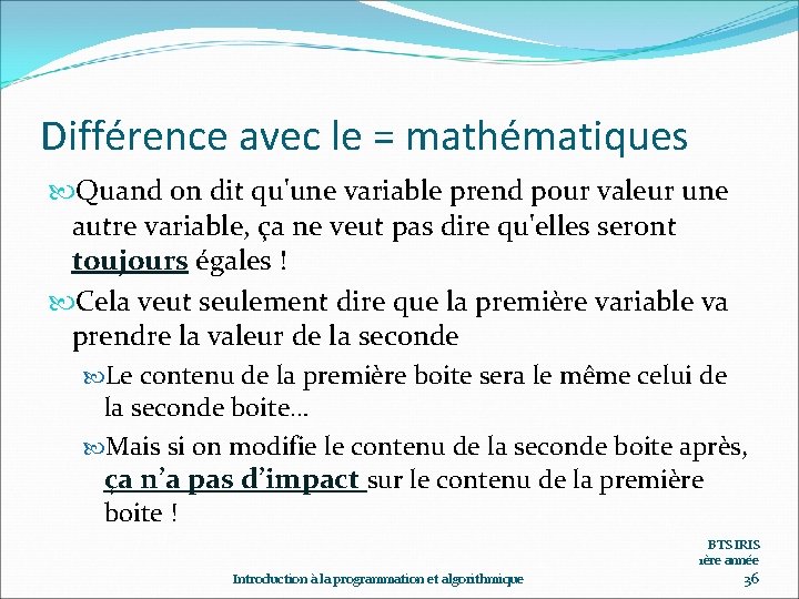 Différence avec le = mathématiques Quand on dit qu'une variable prend pour valeur une