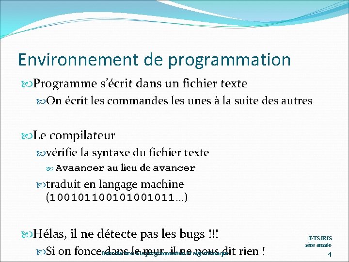 Environnement de programmation Programme s’écrit dans un fichier texte On écrit les commandes les