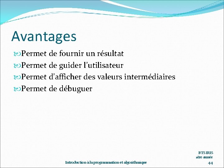 Avantages Permet de fournir un résultat Permet de guider l’utilisateur Permet d’afficher des valeurs