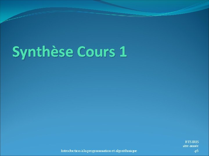 Synthèse Cours 1 BTS IRIS 1ère année Introduction à la programmation et algorithmique 46