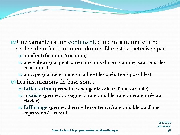  Une variable est un contenant, qui contient une et une seule valeur à