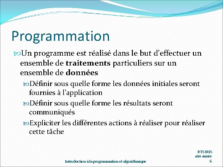 Programmation Un programme est réalisé dans le but d’effectuer un ensemble de traitements particuliers