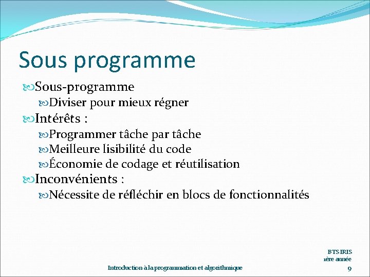 Sous programme Sous-programme Diviser pour mieux régner Intérêts : Programmer tâche par tâche Meilleure