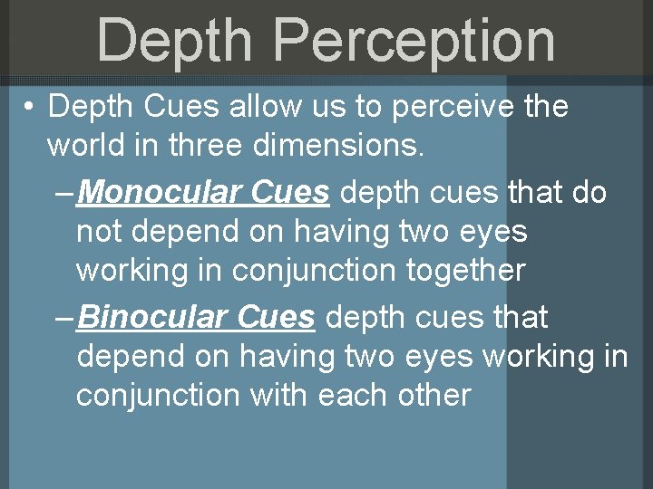 Depth Perception • Depth Cues allow us to perceive the world in three dimensions.