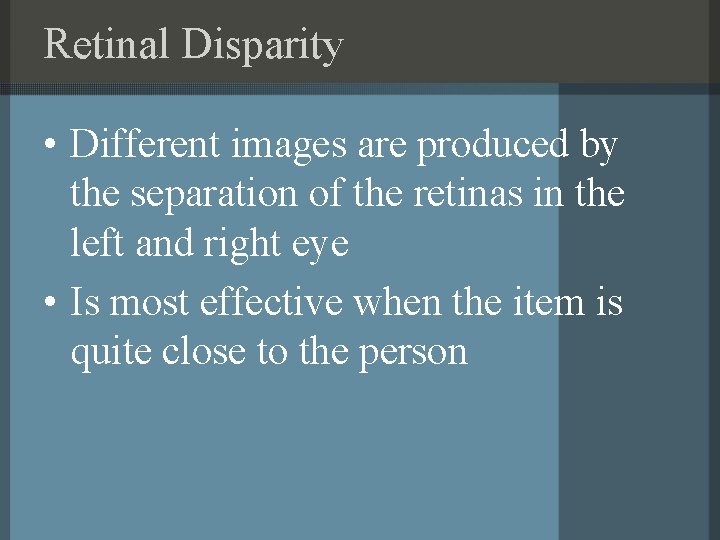 Retinal Disparity • Different images are produced by the separation of the retinas in