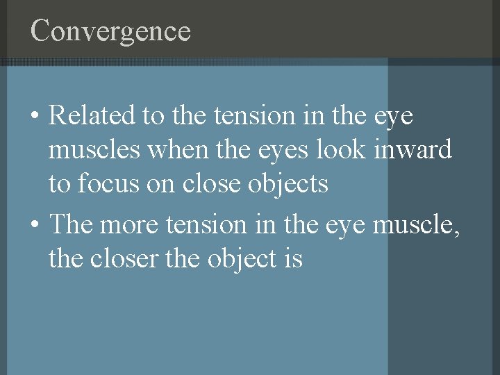 Convergence • Related to the tension in the eye muscles when the eyes look