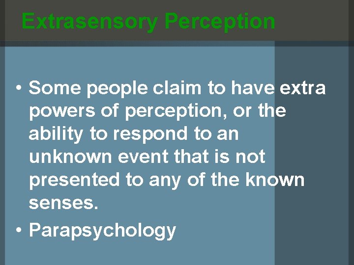 Extrasensory Perception • Some people claim to have extra powers of perception, or the