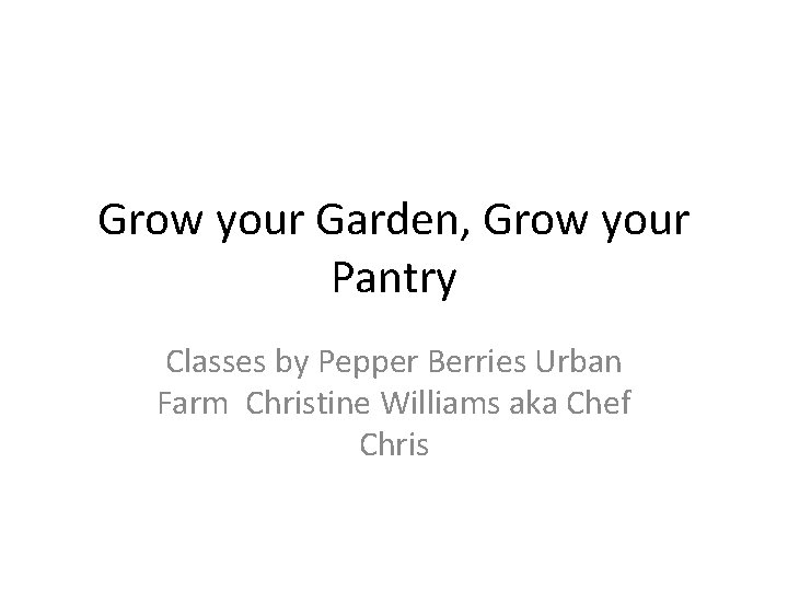 Grow your Garden Grow your Pantry Classes by