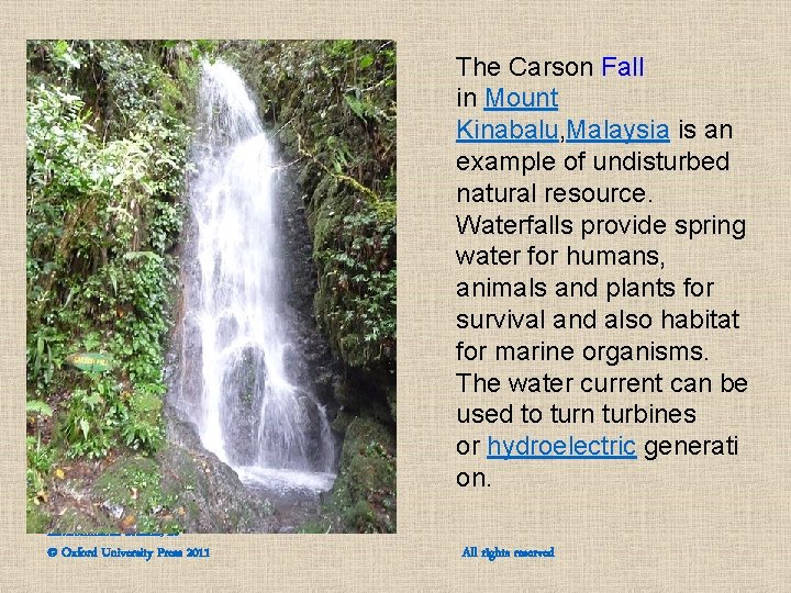 The Carson Fall in Mount Kinabalu, Malaysia is an example of undisturbed natural resource. The Carson Fall in Mount Kinabalu, Malaysia is an example of undisturbed natural resource.