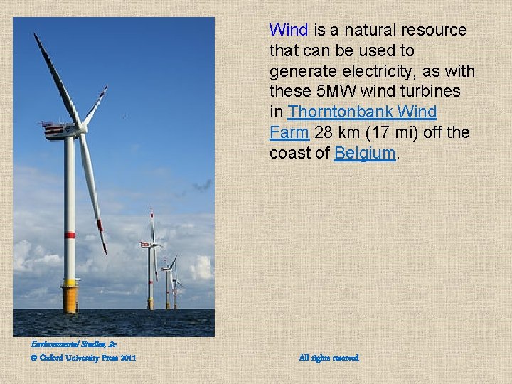 Wind is a natural resource that can be used to generate electricity, as with Wind is a natural resource that can be used to generate electricity, as with