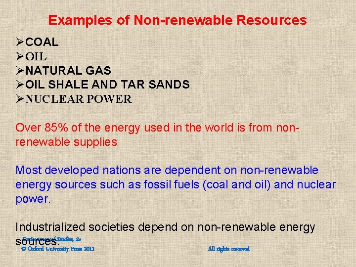 Examples of Non-renewable Resources ØCOAL ØOIL ØNATURAL GAS ØOIL SHALE AND TAR SANDS ØNUCLEAR Examples of Non-renewable Resources ØCOAL ØOIL ØNATURAL GAS ØOIL SHALE AND TAR SANDS ØNUCLEAR